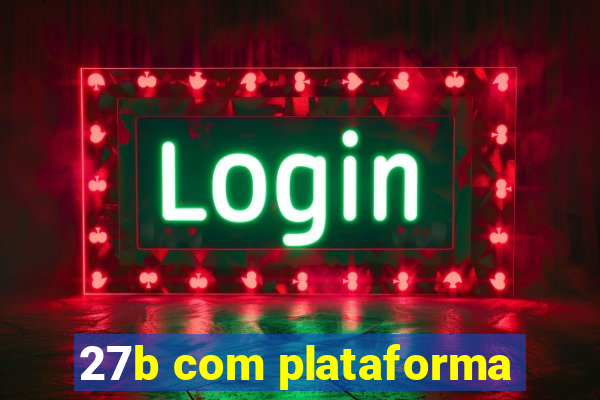 27b com plataforma